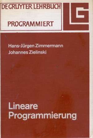 Lineare Programmierung: Ein programmiertes Lehrbuch für Studierende des Faches Operations Research de Hans-Jürgen Zimmermann