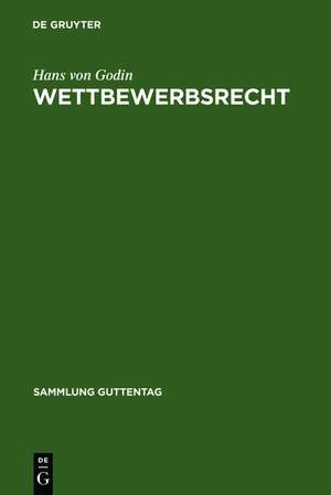 Wettbewerbsrecht: Kommentar zum Gesetz gegen den unlauteren Wettbewerb nebst Warenzeichenverletzungen, Zugabeverordnung und Rabattgesetz de Hans von Godin