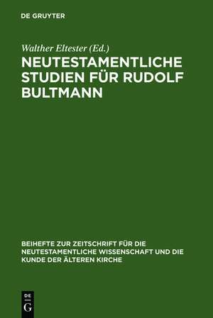 Neutestamentliche Studien für Rudolf Bultmann: Zu seinem siebzigsten Geburtstag am 20. August 1954 de Walther Eltester