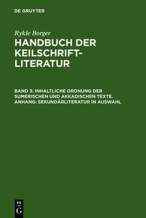 Inhaltliche Ordnung der sumerischen und akkadischen Texte. Anhang: Sekundärliteratur in Auswahl de Rykle Borger