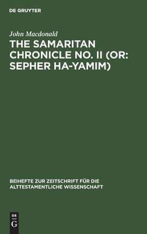 The Samaritan Chronicle No. II (or: Sepher Ha-Yamim): From Joshua to Nebuchadnezzar de John Macdonald