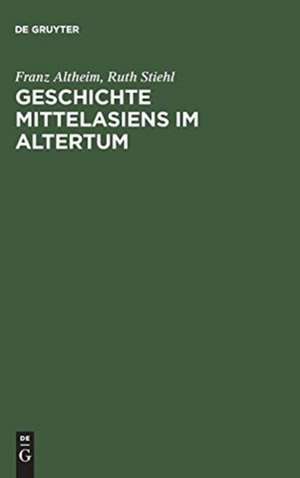 Geschichte Mittelasiens im Altertum de Franz Altheim