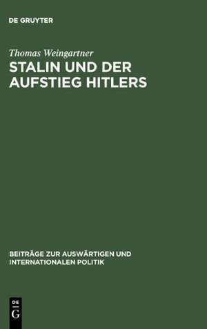 Stalin und der Aufstieg Hitlers: Die Deutschlandpolitik der Sowjetunion und der Kommunistischen Internationale 1929-1934 de Thomas Weingartner