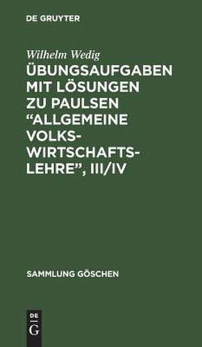 Übungsaufgaben mit Lösungen zu Paulsen/Schilcher, Allgemeine Volkswirtschaftslehre III/IV de Wilhelm Wedig