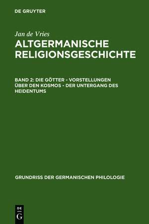 Die Götter – Vorstellungen über den Kosmos – Der Untergang des Heidentums de Jan de Vries