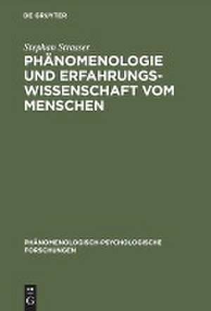 Phänomenologie und Erfahrungswissenschaft vom Menschen: Grundgedanken zu einem neuen Ideal der Wissenschaftlichkeit de Stephan Strasser