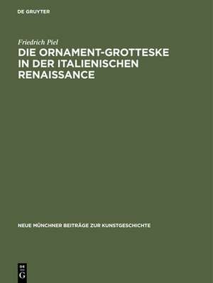 Die Ornament–Grotteske in der italienischen Rena – Zu ihrer kategorialen Struktur und Entstehung de Friedrich Piel