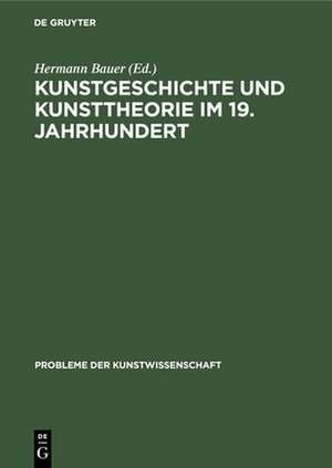 Kunstgeschichte und Kunsttheorie im 19. Jahrhundert de Hermann Bauer