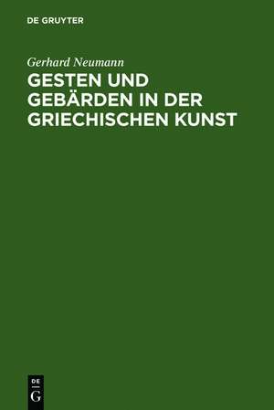 Gesten und Gebärden in der griechischen Kunst de Gerhard Neumann