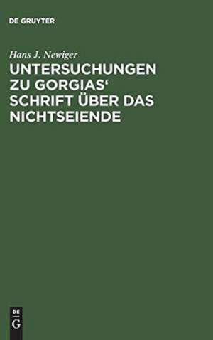 Untersuchungen zu Gorgias' Schrift über das Nichtseiende de Hans J. Newiger