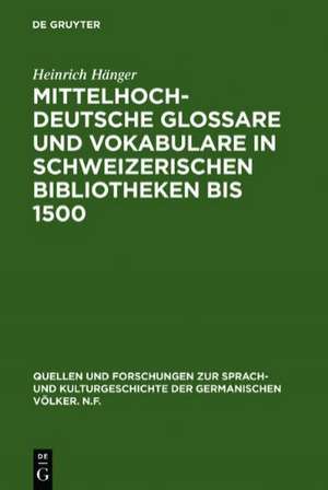 Mittelhochdeutsche Glossare und Vokabulare in schweizerischen Bibliotheken bis 1500 de Heinrich Hänger