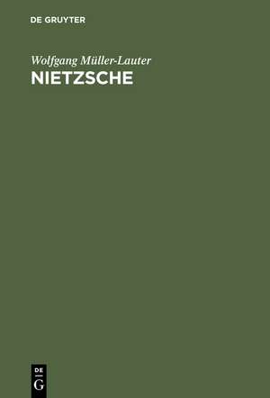 Nietzsche: Seine Philosophie der Gegensätze und die Gegensätze seiner Philosophie de Wolfgang Müller-Lauter