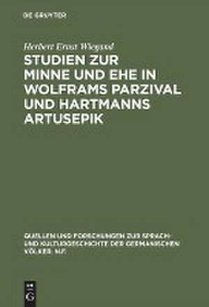 Studien zur Minne und Ehe in Wolframs Parzival und Hartmanns Artusepik de Herbert E. Wiegand