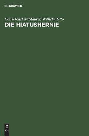 Die Hiatushernie: Physiologie, Pathophysiologie, Klinik, Röntgendiagnostik ; mit 18 Tabellen de Hans-Joachim Maurer