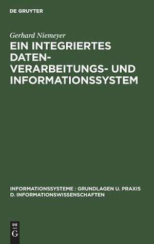 Ein integriertes Datenverarbeitungs- und Informationssystem: mit Programmen für einen Modellbetrieb de G. Niemeyer