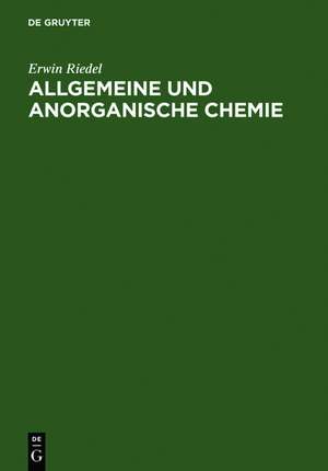 Allgemeine und anorganische Chemie: ein Lehrbuch für Studenten mit Nebenfach Chemie de Erwin Riedel