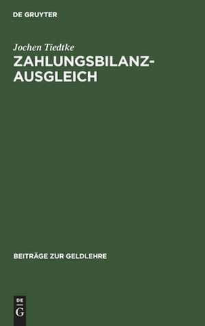 Zahlungsbilanzausgleich: mikroökonomische Absorptionstheorie, direkter internationaler Preiszusammenhang und Zahlungsbilanz ; mit 4 Tabellen de Jochen Tiedtke