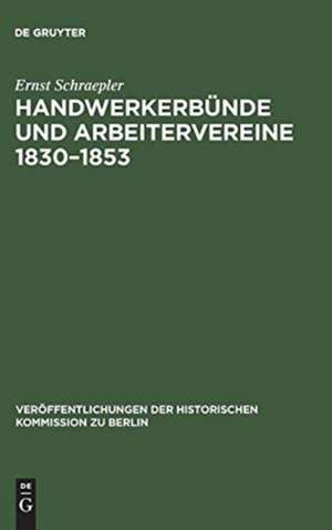 Handwerkerbünde und Arbeitervereine 1830-1853: Die politische Tätigkeit deutscher Sozialisten von Wilhelm Weitling bis Karl Marx de Ernst Schraepler