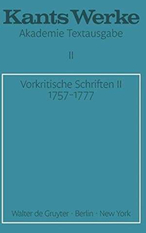 Vorkritische Schriften II. 1757-1777 de Immanuel Kant