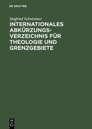 Internationales Abkürzungsverzeichnis für Theologie und Grenzgebiete: Zeitschriften, Serien, Lexika, Quellenwerke mit bibliographischen Angaben de Siegfried Schwertner