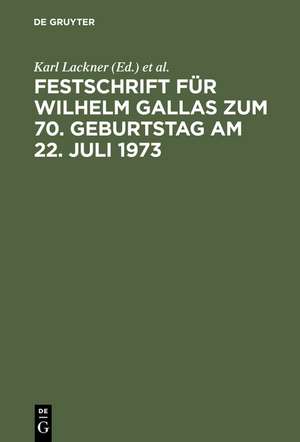 Festschrift für Wilhelm Gallas zum 70. Geburtstag am 22. Juli 1973 de Karl Lackner