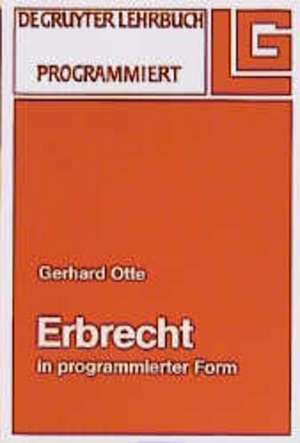 Erbrecht: Eine Darstellung der Grundzüge in programmierter Form de Gerhard Otte