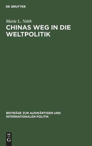 Chinas Weg in die Weltpolitik: Die nationalen und außerpolitischen Konzeptionen Sun Yat-sens, Chiang Kai-sheks und Mao Tse-tungs de Marie L. Näth