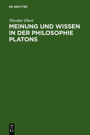 Meinung und Wissen in der Philosophie Platons: Untersuchungen zum "Charmides", "Menon" und "Staat" de Theodor Ebert