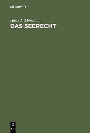 Das Seerecht: Ein Grundriß mit Hinweisen auf die Sonderrechte anderer Verkehrsmittel, vornehmlich das Binnenschiffahrts- und Luftrecht de Hans J. Abraham