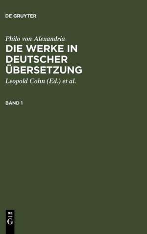 Philo von Alexandria: Die Werke in deutscher Übersetzung. Band 1 de Philo von Alexandria