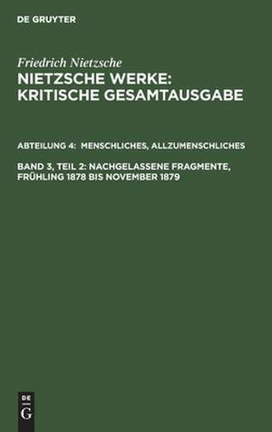 Menschliches, Allzumenschliches. Zweiter Band. Nachgelassene Fragmente Frühling 1878 - November 1879 de Friedrich Nietzsche