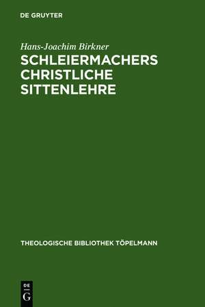 Schleiermachers Christliche Sittenlehre: Im Zusammenhang seines philosophisch-theologischen Systems de Hans-Joachim Birkner