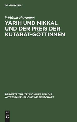 Yarih und Nikkal und der Preis der Kutarat-Göttinnen: Ein kultisch-magischer Text aus Ras Schamra de Wolfram Herrmann