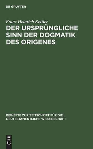 Der ursprüngliche Sinn der Dogmatik des Origines de Franz Heinrich Kettler