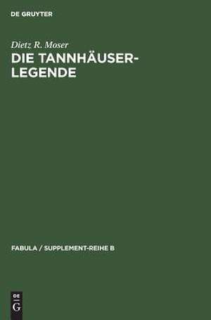 Die Tannhäuser-Legende: Eine Studie über Intentionalität und Rezeption katechetischer Volkserzählungen zum Bußsakrament de Dietz R. Moser