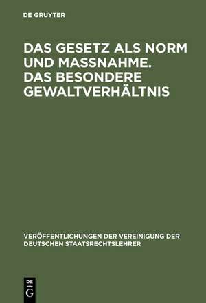 Das Gesetz als Norm und Maßnahme. Das besondere Gewaltverhältnis: Berichte und Aussprache zu den Berichten in den Verhandlungen der Tagung der deutschen Staatsrechtslehrer zu Mainz am 11. und 12. Oktober 1956 de Christian-Friedrich Menger