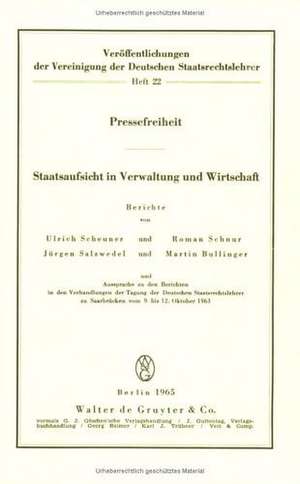 Pressefreiheit. Staatsaufsicht in Verwaltung und Wirtschaft: Aussprache zu den Berichten in den Verhandlungen der Tagung der Deutschen Staatsrechtslehrer zu Saarbrücken vom 9. bis 12. Oktober 1963 de Ulrich Scheuner