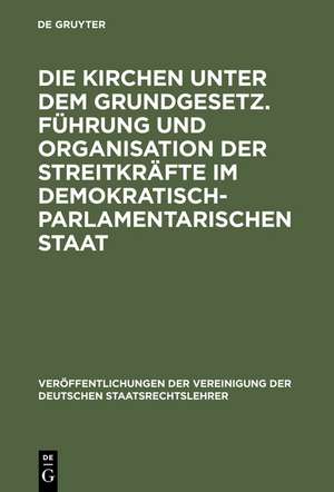 Die Kirchen unter dem Grundgesetz. Führung und Organisation der Streitkräfte im demokratisch-parlamentarischen Staat: Aussprache zu den Berichten in den Verhandlungen der Tagung der Deutschen Staatsrechtslehrer zu Frankfurt am Main vom 4. bis 7. Oktober 1967 de Martin Heckel