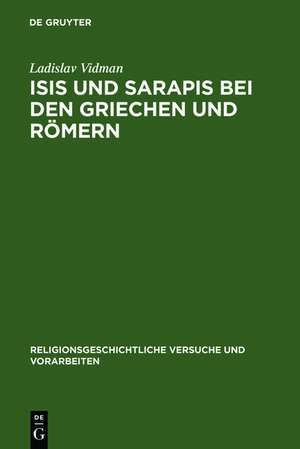 Isis und Sarapis bei den Griechen und Römern: Epigraphische Studie zur Verbreitung und zu den Trägern des ägyptischen Kultes de Ladislav Vidman