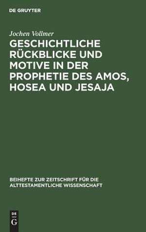 Geschichtliche Rückblicke und Motive in der Prophetie des Amos, Hosea und Jesaja de Jochen Vollmer