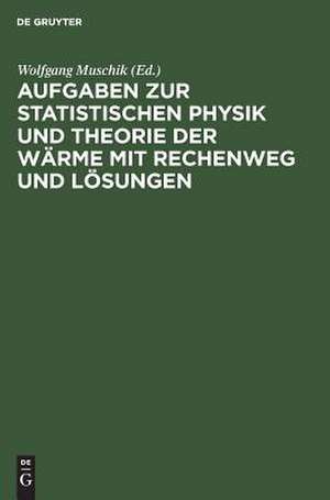 Aufgaben zur Statistischen Physik und Theorie der Wärme mit Rechenweg und Lösungen de Wolfgang Muschik