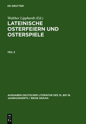 Lateinische Osterfeiern und Osterspiele. Teil 5 de Walther Lipphardt