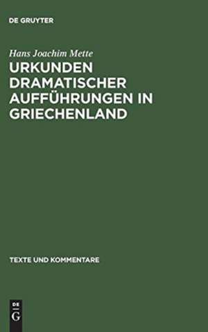 Urkunden dramatischer Aufführungen in Griechenland de Hans Joachim Mette