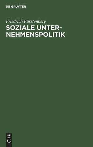 Soziale Unternehmenspolitik: Strategien und Perspektiven de Friedrich Fürstenberg