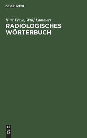 Radiologisches Wörterbuch: Diagnostische Leitsätze für die Praxis de Kurt Freye