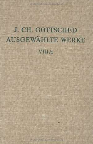 Johann Ch. Gottsched: Ausgewählte Werke. Bd 8: Deutsche Sprachkunst. Bd 8/Tl 1 de Johann Ch. Gottsched