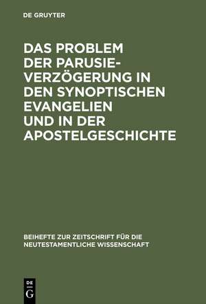 Das Problem der Parusieverzögerung in den synoptischen Evangelien und in der Apostelgeschichte de Erich Gräßer