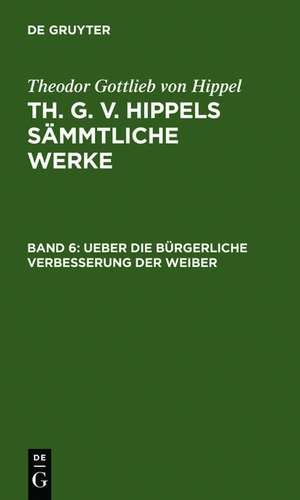 Ueber die bürgerliche Verbesserung der Weiber de Theodor Gottlieb von Hippel