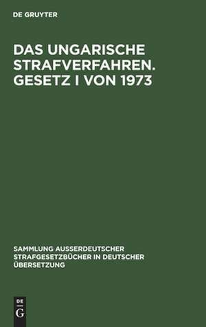 Das ungarische Strafverfahren. Gesetz I von 1973 de Laszlo Pusztai