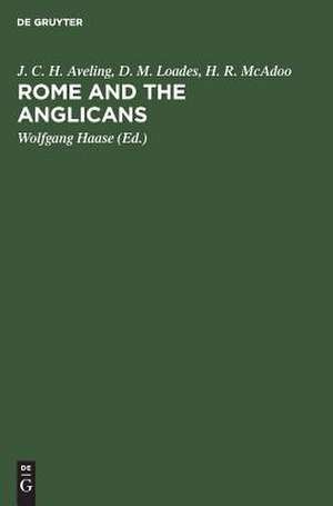 Rome and the Anglicans: Historical and Doctrinal Aspects of Anglican-Roman Catholic Relations de J. C. Aveling